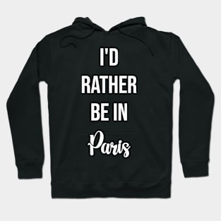 I'd Rather Be In Paris Hoodie